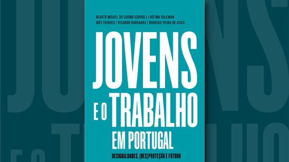 Jovens e o Trabalho em Portugal: Desigualdades, (Des)proteção e Futuro